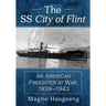 The SS City of Flint: An American Freighter at War, 1939-1943