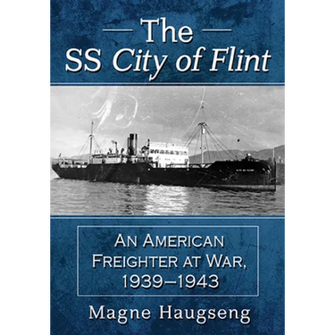 The SS City of Flint: An American Freighter at War, 1939-1943