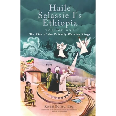 Haile Selassie I's Ethiopia, Volume One: The Rise of the Priestly Warrior Kings