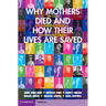 Why Mothers Died and How Their Lives Are Saved: The Story of Confidential Enquiries Into Maternal Deaths