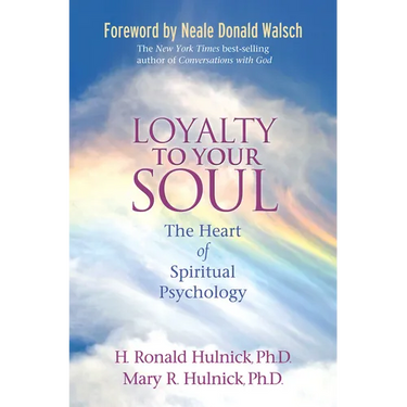 Loyalty To Your Soul: The Heart of Spiritual Psychology