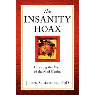 The Insanity Hoax: Exposing the Myth of the Mad Genius