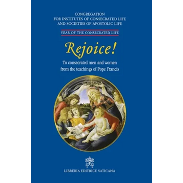 Rejoice!. To Consacrated Men and Women from the Theachings of Pope Francis
