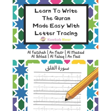 Learn To Write The Quran Made Easy With Letter Tracing: Include 6 Basic Easy Quranic Surahs: Great Practice Workbook For Young Little Muslim Kids, Adu