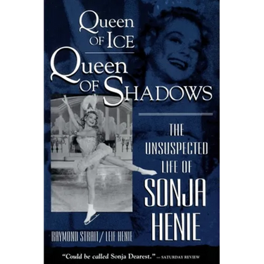 Queen of Ice, Queen of Shadows: The Unsuspected Life of Sonja Henie