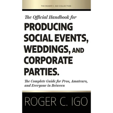 The Official Handbook for Producing Social Events, Weddings, and Corporate Parties: The Complete Guide for Pros, Amateurs, and Everyone in Between