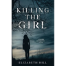 Killing The Girl: A story of murder and redemption