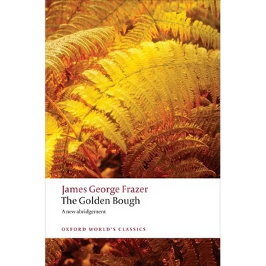 The Golden Bough: A Study in Magic and Religion