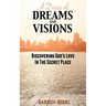 A Diary of Dreams and Visions: Discovering God's Love in the Secret Place