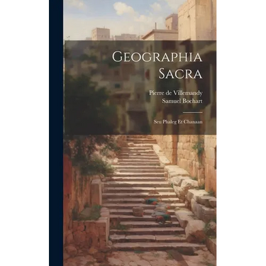 Geographia Sacra: Seu Phaleg Et Chanaan