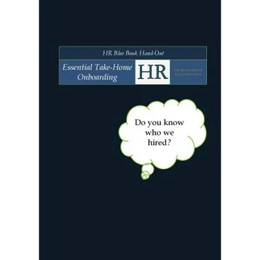 HR Blue Book Hand-Out: Essential Take-Home Onboarding The Humanities of Human Resources