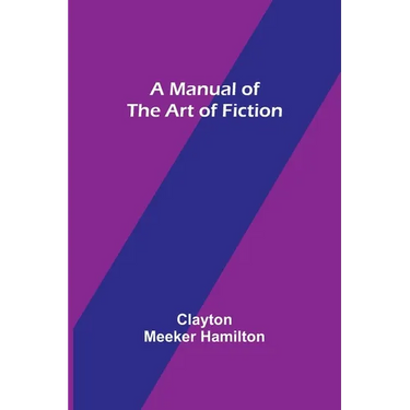 A Manual of the Art of Fiction