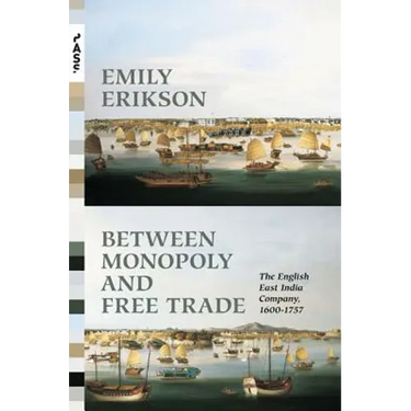 Between Monopoly and Free Trade: The English East India Company, 1600-1757