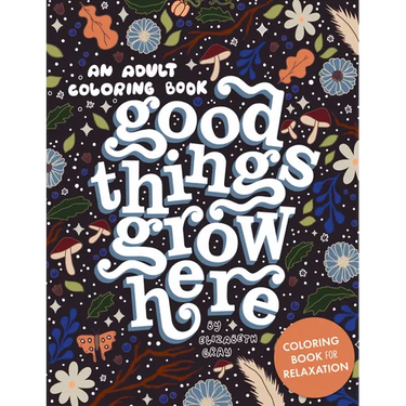 Good Things Grow Here: An Adult Coloring Book with Inspirational Quotes and Removable Wall Art Prints