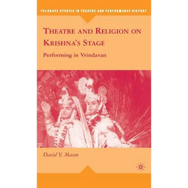 Theatre and Religion on Krishna's Stage: Performing in Vrindavan