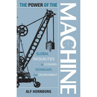 Power of the Machine: Global Inequalities of Economy, Technology, and Environment