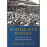 Whistle-Stop Politics: Campaign Trains and the Reporters Who Covered Them