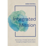 Integrated Mission: Recovering a Christian Spirituality for Evangelical Integral Transformation