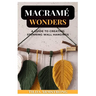Macramé Wonders: A Guide to Creating Stunning Wall Hangings