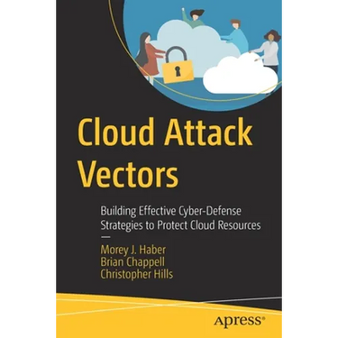 Cloud Attack Vectors: Building Effective Cyber-Defense Strategies to Protect Cloud Resources