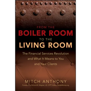 From the Boiler Room to the Living Room: The Financial Services Revolution and What It Means to You and Your Clients