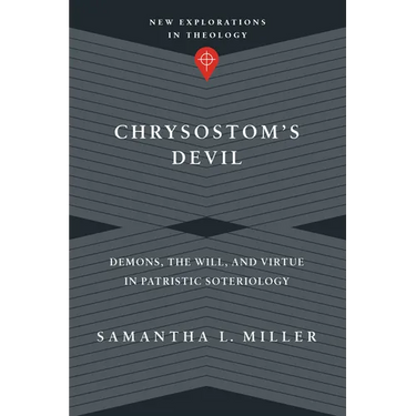 Chrysostom's Devil: Demons, the Will, and Virtue in Patristic Soteriology