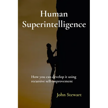 Human Superintelligence: How you can develop it using recursive self-improvement