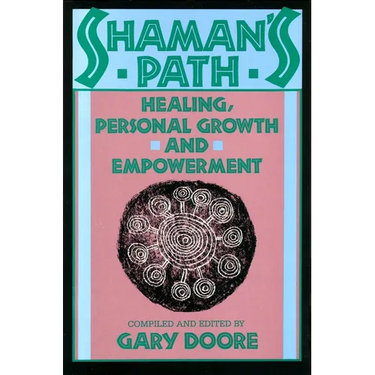 Shaman's Path: Healing, Personal Growth, and Empowerment