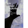 Joy Come Forth! the ressurection of j.c.