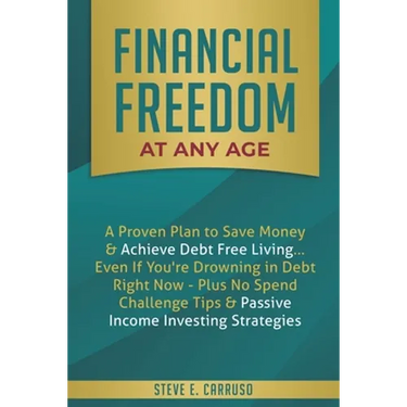 Financial Freedom at Any Age: A Proven Plan to Save Money & Achieve Debt Free Living... Even If You're Drowning in Debt Right Now - Plus No Spend Chal