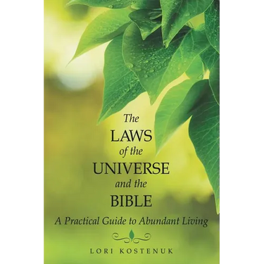 The Laws of the Universe and the Bible: A Practical Guide to Abundant Living