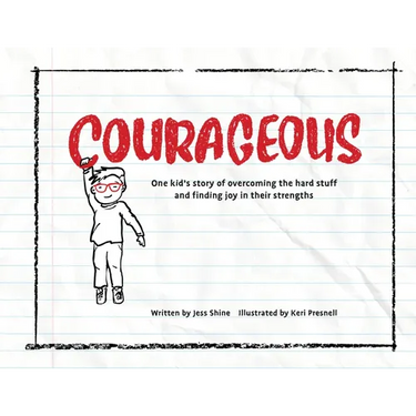 Courageous: One kid's story of overcoming the hard stuff and finding joy in their strengths