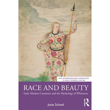 Race and Beauty: Early Modern Cosmetics and the Mythology of Whiteness