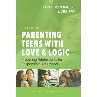 Parenting Teens with Love and Logic: Preparing Adolescents for Responsible Adulthood