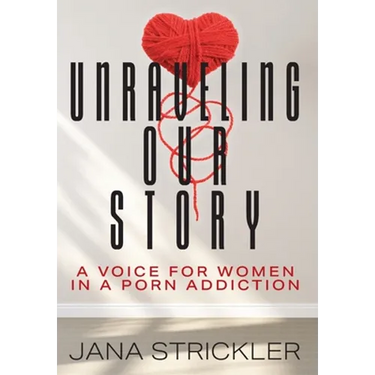 Unraveling Our Story: A Voice for Women in a Porn Addiction