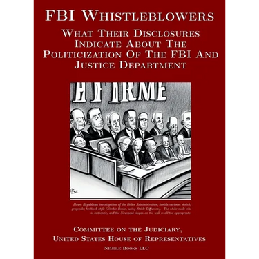 FBI Whistleblowers: What Their Disclosures Indicate About The Politicization Of The FBI And Justice Department: Republican Staff Report