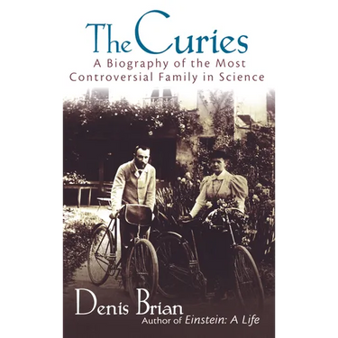 The Curies: A Biography of the Most Controversial Family in Science