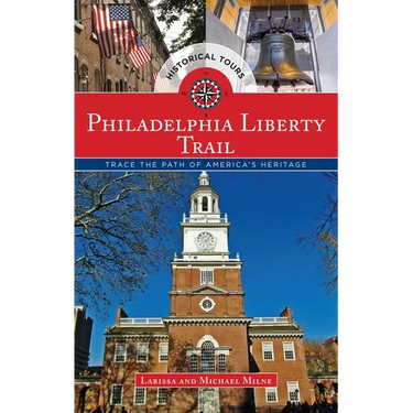 Philadelphia Liberty Trail: Trace the Path of America's Heritage
