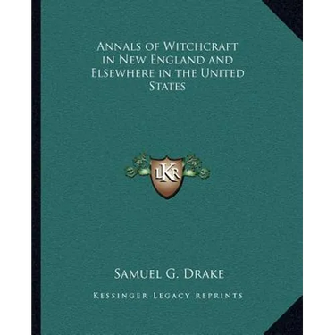 Annals of Witchcraft in New England and Elsewhere in the United States