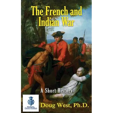 The French and Indian War - A Short History
