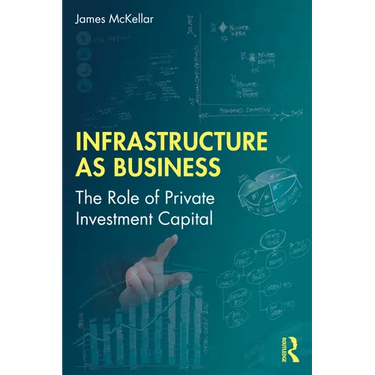 Infrastructure as Business: The Role of Private Investment Capital