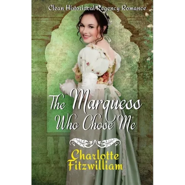 The Marquess Who Chose Me: Clean Historical Regency Romance