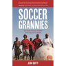 Soccer Grannies: The South African Women Who Inspire the World