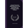 Animal Chemistry With Reference to the Physiology and Pathology of Man, Volume 1