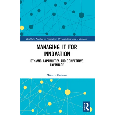 Managing IT for Innovation: Dynamic Capabilities and Competitive Advantage