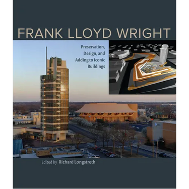 Frank Lloyd Wright: Preservation, Design, and Adding to Iconic Buildings