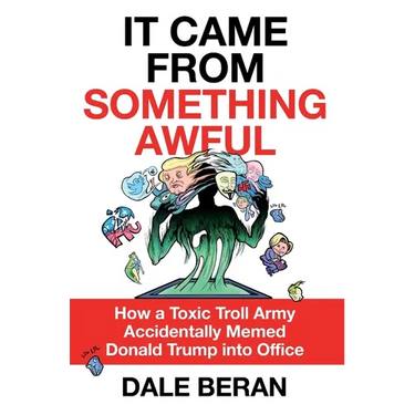 It Came from Something Awful: How a Toxic Troll Army Accidentally Memed Donald Trump Into Office