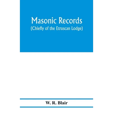 Masonic records (chiefly of the Etruscan Lodge)