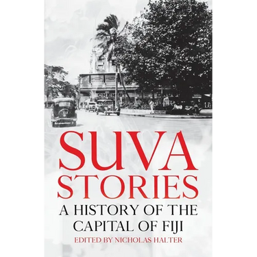 Suva Stories: A History of the Capital of Fiji