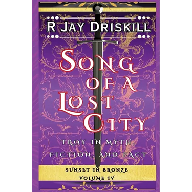 Song of a Lost City: Troy in Myth, Fiction, and Fact